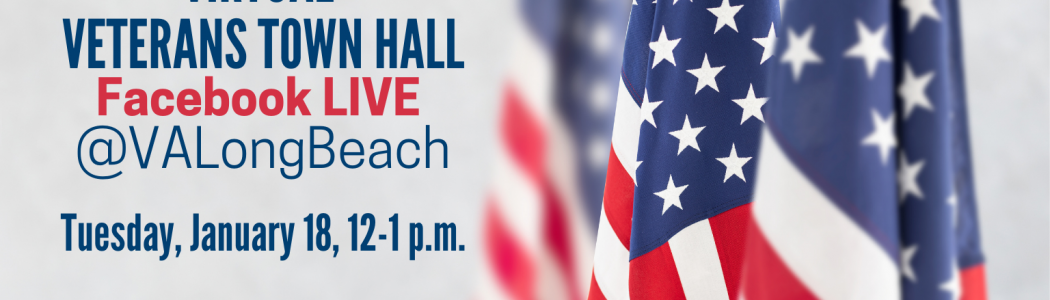 Picture of the American flag and the words “Virtual Veterans Town Hall, Facebook LIVE @VALongBeach, Tuesday, January 18, 12-1 p.m.”