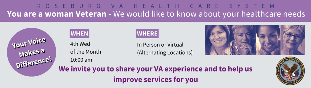 Women Veterans Focus Group. 4th Wed of the Month at 10:00 am. In Person or Virtual (Alternating Locations).We invite you to share your VA experience and to help us improve services for you.